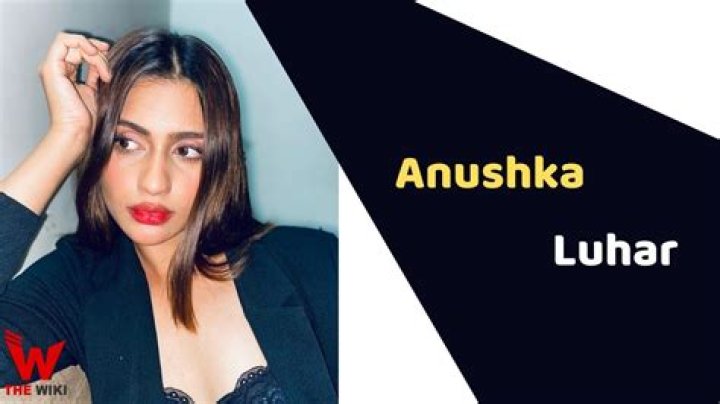 Anushka Luhar Height, Weight, Net Worth, Age, Birthday, Wikipedia, Who, Nationality, Biography
