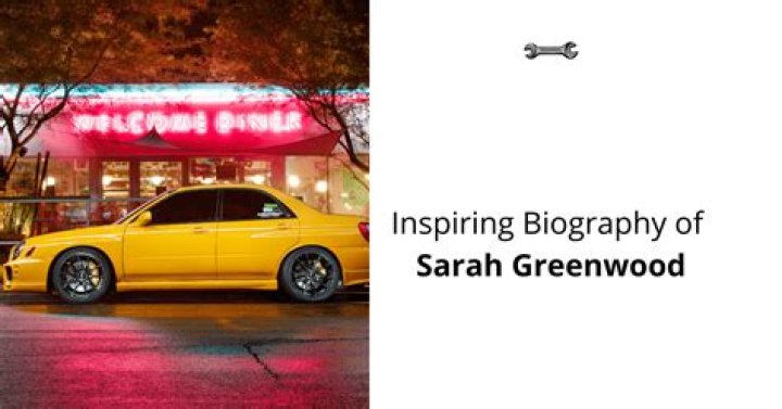 Sarah Greenwood - Bio, Age, Wiki, Facts and Family